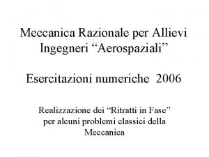 Meccanica Razionale per Allievi Ingegneri Aerospaziali Esercitazioni numeriche