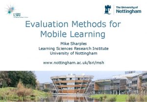 Evaluation Methods for Mobile Learning Mike Sharples Learning