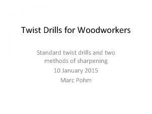 Twist Drills for Woodworkers Standard twist drills and