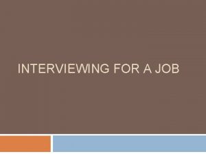 INTERVIEWING FOR A JOB Interviewing Application forms and