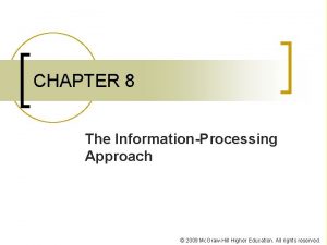 CHAPTER 8 The InformationProcessing Approach 2009 Mc GrawHill