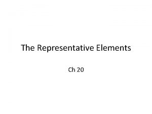 The Representative Elements Ch 20 Representative Elements Their