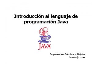 Introduccin al lenguaje de programacin Java Programacin Orientada