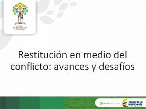 Restitucin en medio del conflicto avances y desafos