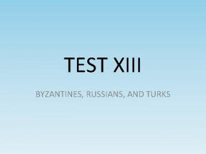 TEST XIII BYZANTINES RUSSIANS AND TURKS DEFINE TERMS