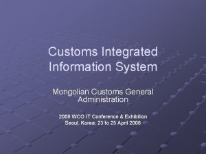 Customs Integrated Information System Mongolian Customs General Administration