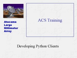 Atacama Large Millimeter Array ACS Training Developing Python