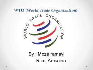 WTO World Trade Organization By Moza ramavi Rizqi