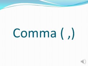 Comma comma is used to separate items in