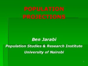 POPULATION PROJECTIONS Ben Jarabi Population Studies Research Institute