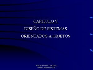 CAPITULO V DISEO DE SISTEMAS ORIENTADOS A OBJETOS