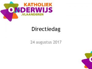 Directiedag 24 augustus 2017 Agenda Onthaal Paul Nijs