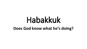 Habakkuk Does God know what hes doing INTRODUCTION