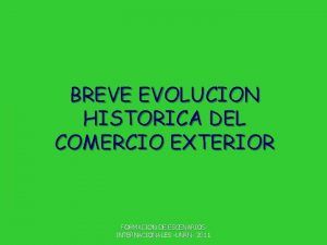 BREVE EVOLUCION HISTORICA DEL COMERCIO EXTERIOR FORMACION DE