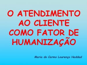 O ATENDIMENTO AO CLIENTE COMO FATOR DE HUMANIZAO