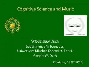 Cognitive Science and Music Wodzisaw Duch Department of