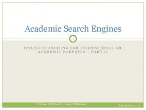 Academic Search Engines 1 ONLINE SEARCHING FOR PROFESSIONAL