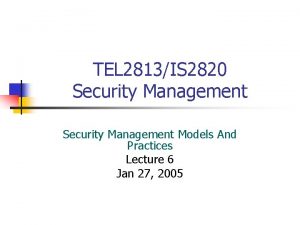 TEL 2813IS 2820 Security Management Models And Practices