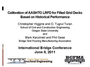 Calibration of AASHTO LRFD for Filled Grid Decks