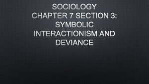 SOCIOLOGY CHAPTER 7 SECTION 3 SYMBOLIC INTERACTIONISM AND