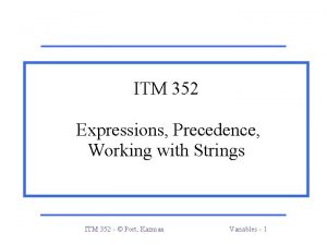 ITM 352 Expressions Precedence Working with Strings ITM