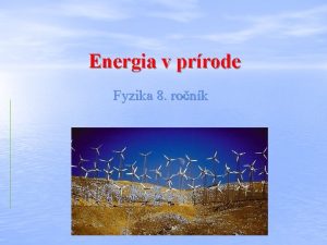 Energia v prrode Fyzika 8 ronk Slnko Biomasa