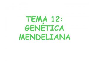 TEMA 12 GENTICA MENDELIANA CONCEPTOS GENERALES I 1