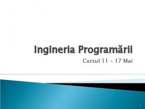 Ingineria Programrii Cursul 11 17 Mai 1 Cuprins