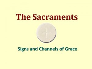 The Sacraments Signs and Channels of Grace Definition