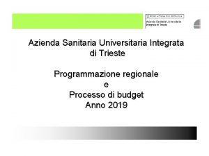 Azienda Sanitaria Universitaria Integrata di Trieste Programmazione regionale