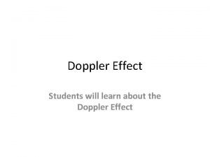 Doppler Effect Students will learn about the Doppler