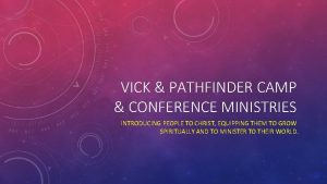 VICK PATHFINDER CAMP CONFERENCE MINISTRIES INTRODUCING PEOPLE TO