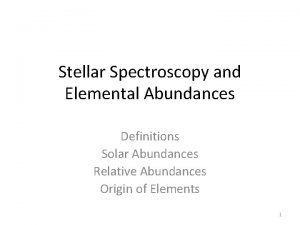 Stellar Spectroscopy and Elemental Abundances Definitions Solar Abundances