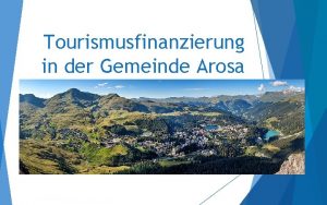 Tourismusfinanzierung in der Gemeinde Arosa Was ist Tourismus