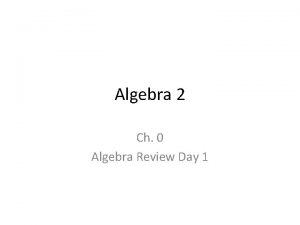 Algebra 2 Ch 0 Algebra Review Day 1