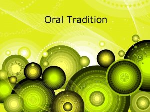 Oral Tradition Oral Tradition Definition A cultures passed