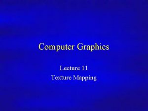 Computer Graphics Inf 4MSc Computer Graphics Lecture 11