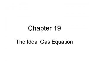 Chapter 19 The Ideal Gas Equation The Ideal