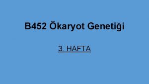 B 452 karyot Genetii 3 HAFTA 3 HAFTA