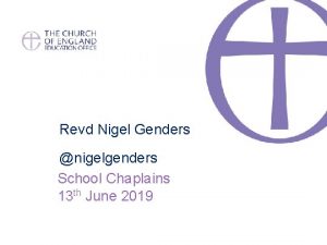 Revd Nigel Genders nigelgenders School Chaplains 13 th