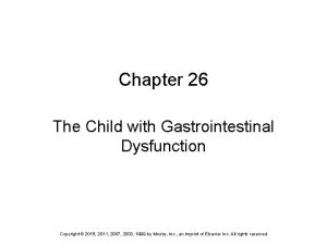 Chapter 26 The Child with Gastrointestinal Dysfunction Copyright