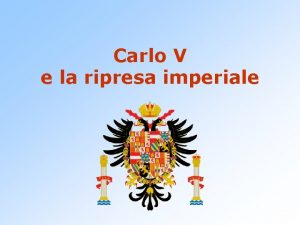 Carlo V e la ripresa imperiale Il ritorno