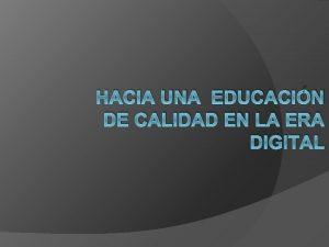 HACIA UNA EDUCACIN DE CALIDAD EN LA ERA