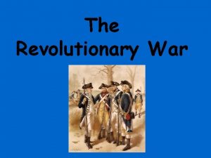 The Revolutionary War Students will analyze key events