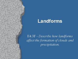 Landforms E 4 3 F Describe how landforms