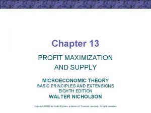 Chapter 13 PROFIT MAXIMIZATION AND SUPPLY MICROECONOMIC THEORY