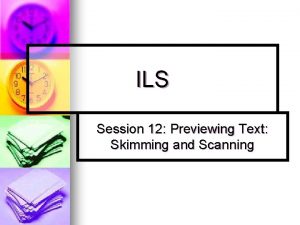 ILS Session 12 Previewing Text Skimming and Scanning