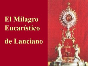 El Milagro Eucarstico de Lanciano La Eucarista es