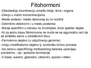 Fitohormoni Obezbeuju koordinaciju izmeu elija tkiva i organa