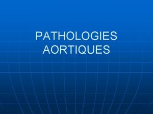 PATHOLOGIES AORTIQUES DISSECTION AORTIQUE Rappel anatomique Mdia adventice